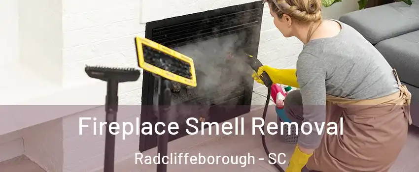 Fireplace Smell Removal Radcliffeborough - SC