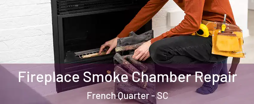 Fireplace Smoke Chamber Repair French Quarter - SC