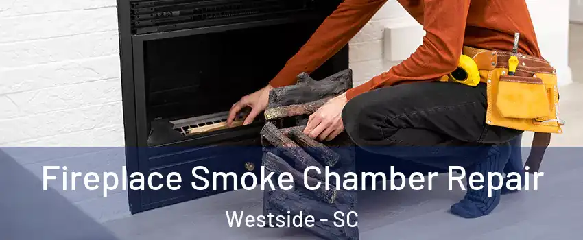 Fireplace Smoke Chamber Repair Westside - SC