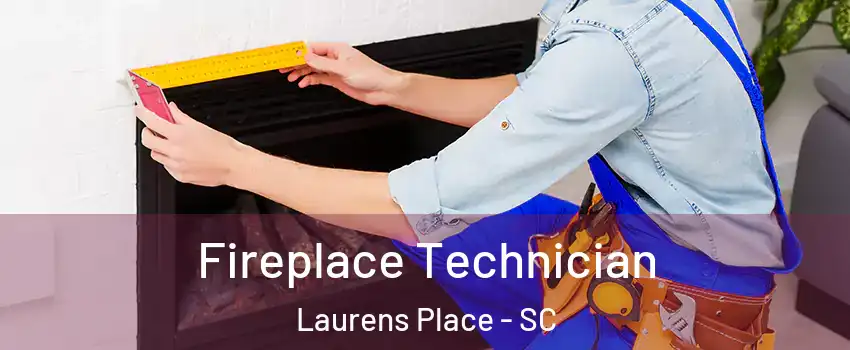 Fireplace Technician Laurens Place - SC