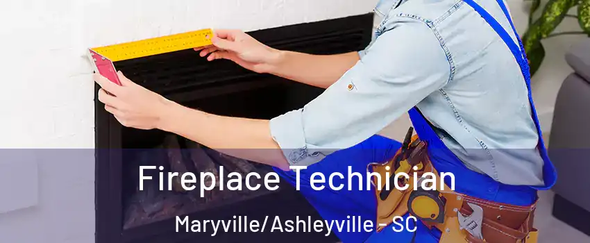 Fireplace Technician Maryville/Ashleyville - SC