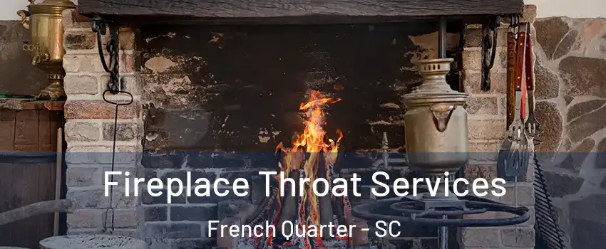 Fireplace Throat Services French Quarter - SC