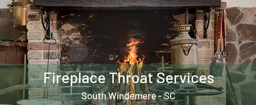 Fireplace Throat Services South Windemere - SC