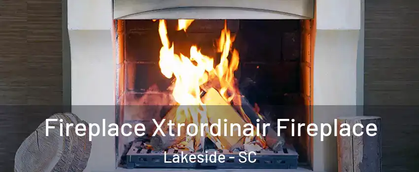 Fireplace Xtrordinair Fireplace Lakeside - SC