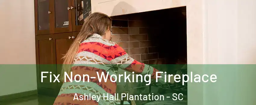 Fix Non-Working Fireplace Ashley Hall Plantation - SC