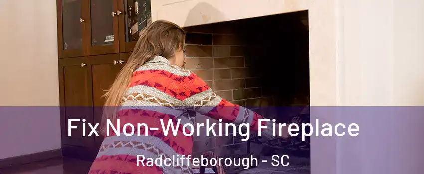 Fix Non-Working Fireplace Radcliffeborough - SC