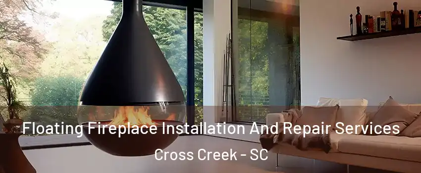 Floating Fireplace Installation And Repair Services Cross Creek - SC
