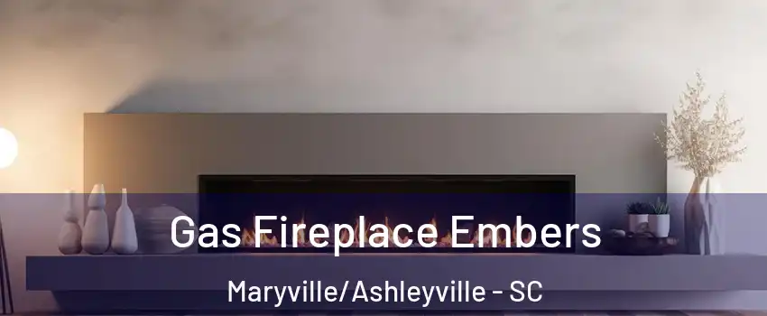 Gas Fireplace Embers Maryville/Ashleyville - SC