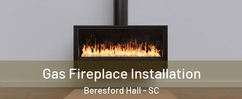 Gas Fireplace Installation Beresford Hall - SC