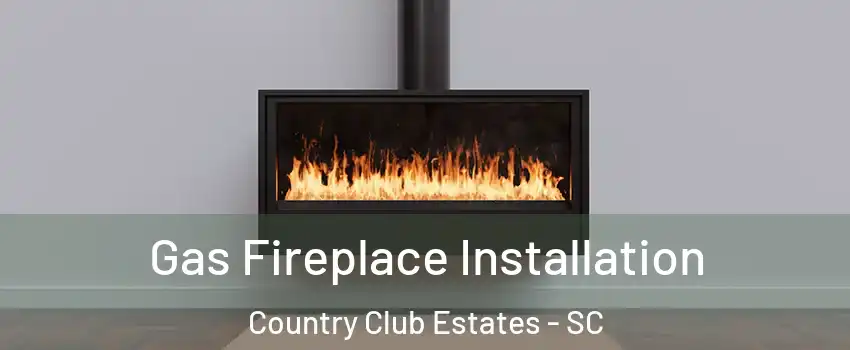 Gas Fireplace Installation Country Club Estates - SC