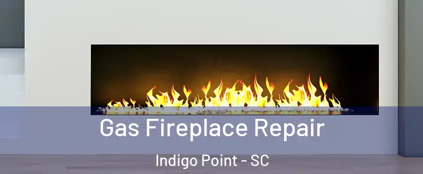 Gas Fireplace Repair Indigo Point - SC