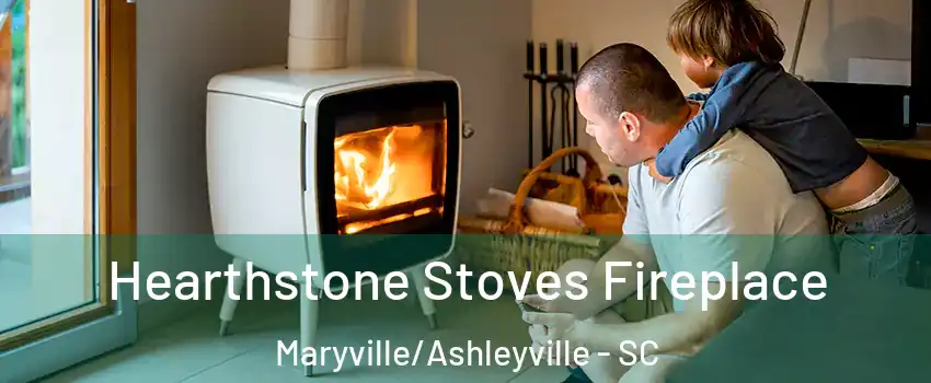 Hearthstone Stoves Fireplace Maryville/Ashleyville - SC