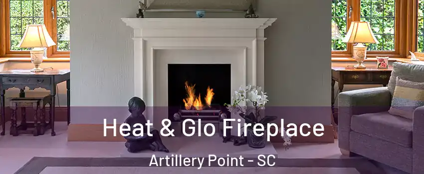 Heat & Glo Fireplace Artillery Point - SC
