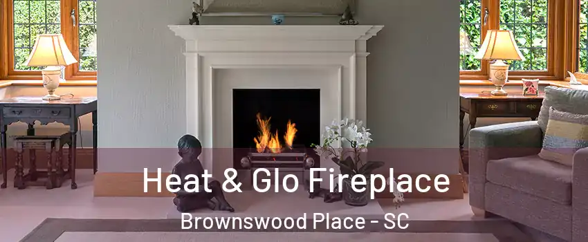 Heat & Glo Fireplace Brownswood Place - SC