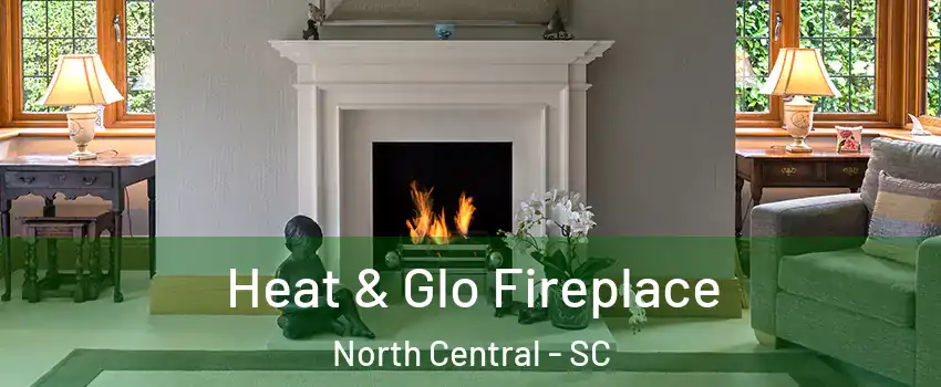 Heat & Glo Fireplace North Central - SC