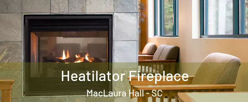 Heatilator Fireplace MacLaura Hall - SC