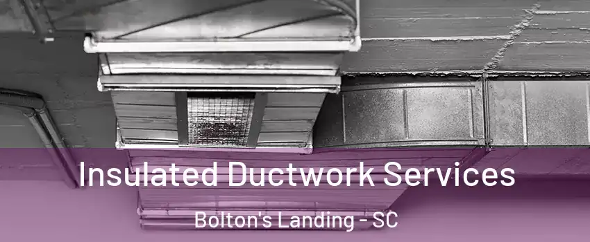 Insulated Ductwork Services Bolton's Landing - SC
