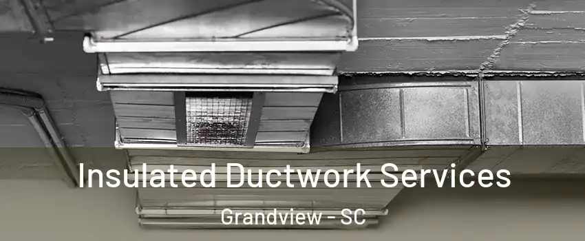 Insulated Ductwork Services Grandview - SC