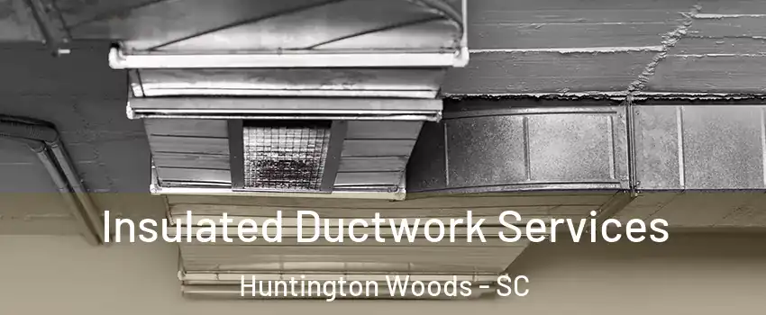 Insulated Ductwork Services Huntington Woods - SC