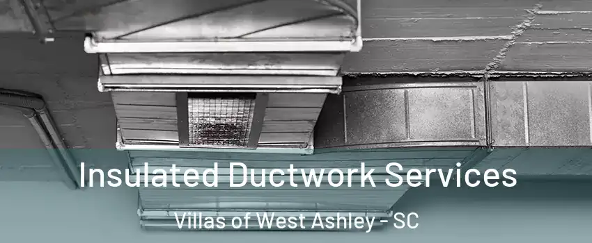 Insulated Ductwork Services Villas of West Ashley - SC