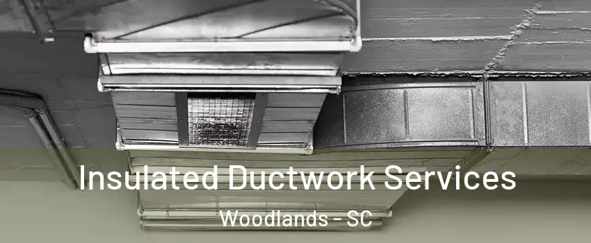 Insulated Ductwork Services Woodlands - SC