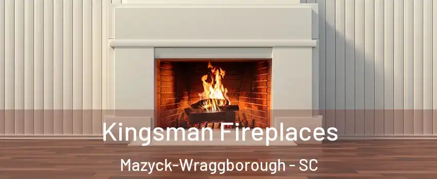 Kingsman Fireplaces Mazyck-Wraggborough - SC