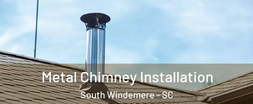 Metal Chimney Installation South Windemere - SC