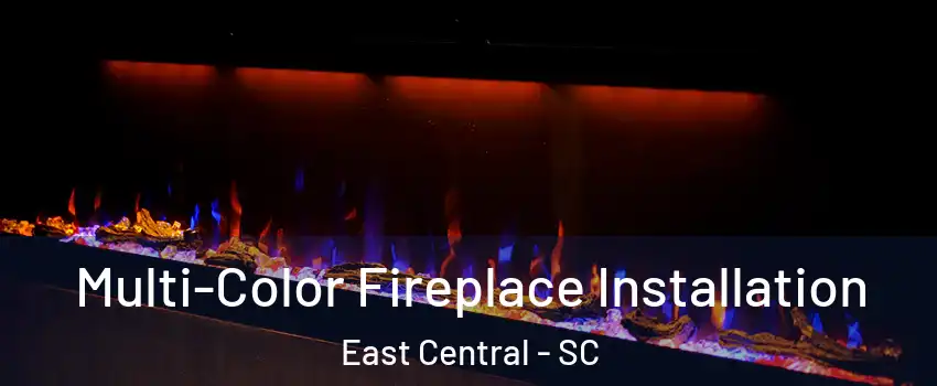 Multi-Color Fireplace Installation East Central - SC