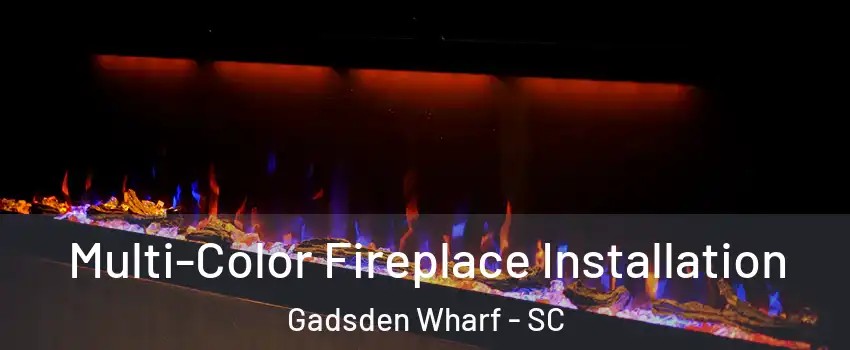 Multi-Color Fireplace Installation Gadsden Wharf - SC