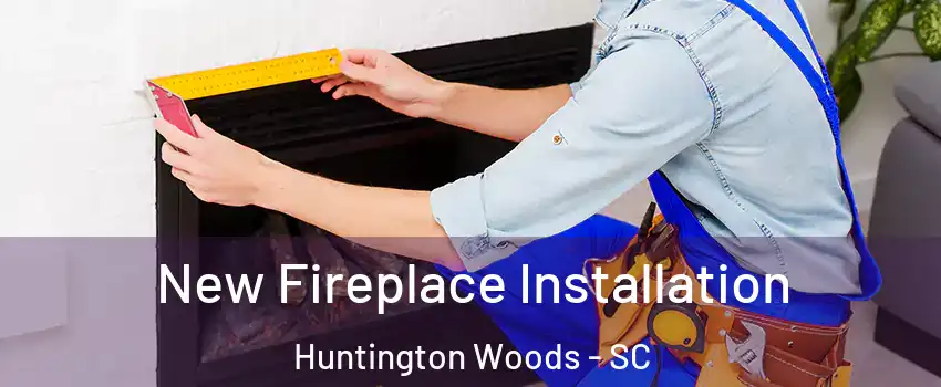 New Fireplace Installation Huntington Woods - SC