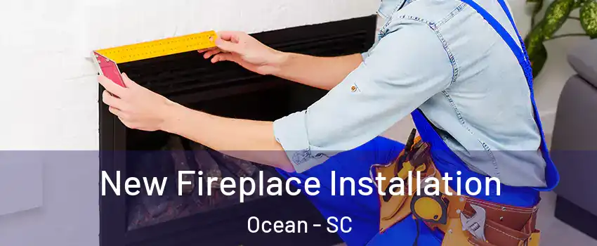 New Fireplace Installation Ocean - SC