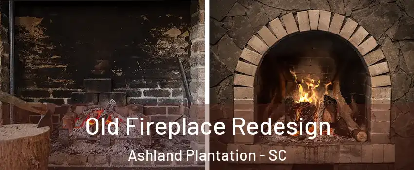 Old Fireplace Redesign Ashland Plantation - SC