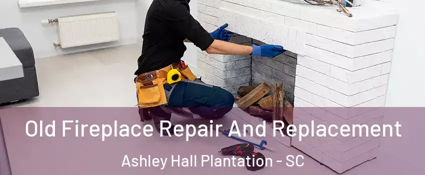 Old Fireplace Repair And Replacement Ashley Hall Plantation - SC
