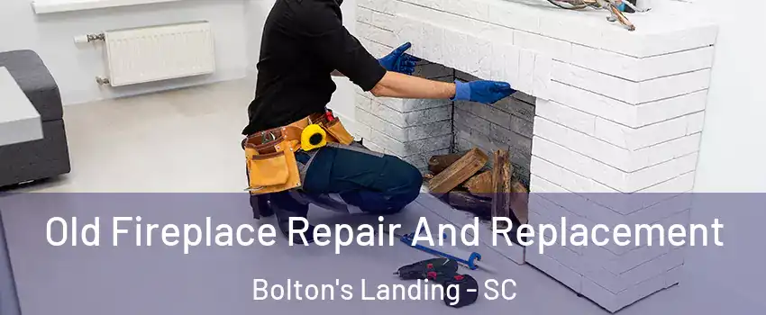 Old Fireplace Repair And Replacement Bolton's Landing - SC