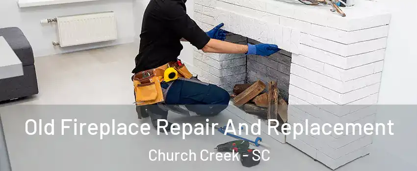 Old Fireplace Repair And Replacement Church Creek - SC