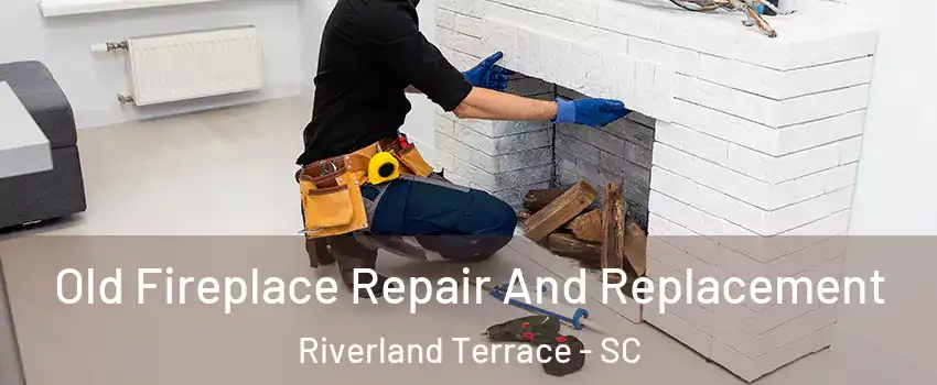 Old Fireplace Repair And Replacement Riverland Terrace - SC