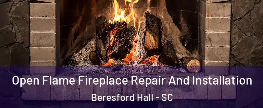 Open Flame Fireplace Repair And Installation Beresford Hall - SC