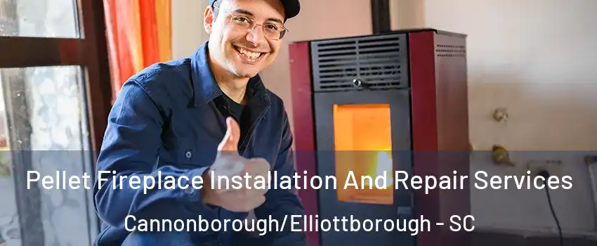 Pellet Fireplace Installation And Repair Services Cannonborough/Elliottborough - SC