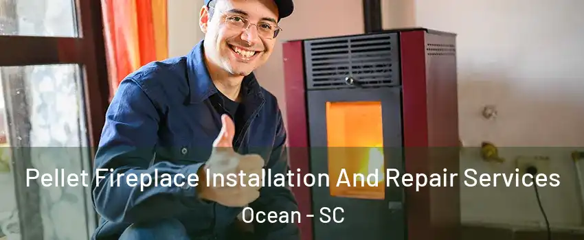 Pellet Fireplace Installation And Repair Services Ocean - SC
