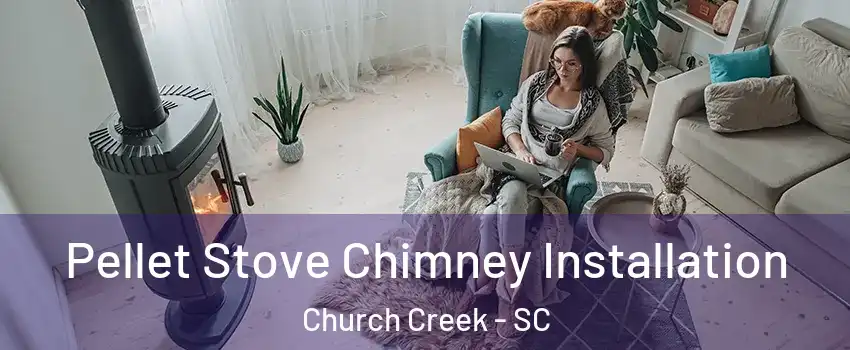 Pellet Stove Chimney Installation Church Creek - SC