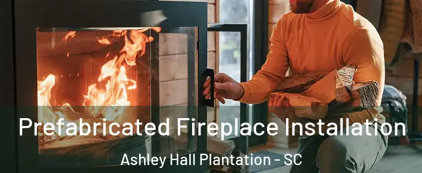 Prefabricated Fireplace Installation Ashley Hall Plantation - SC