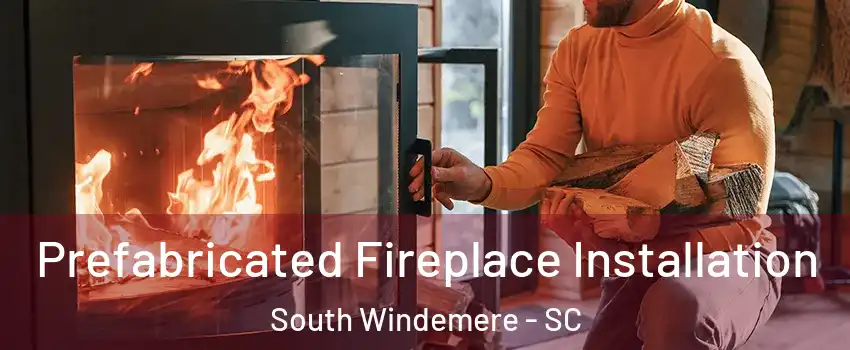 Prefabricated Fireplace Installation South Windemere - SC