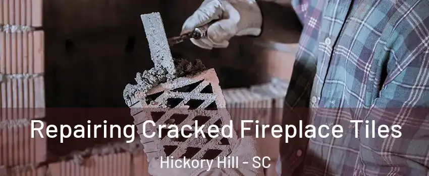 Repairing Cracked Fireplace Tiles Hickory Hill - SC