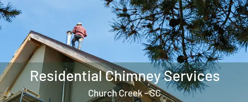 Residential Chimney Services Church Creek - SC