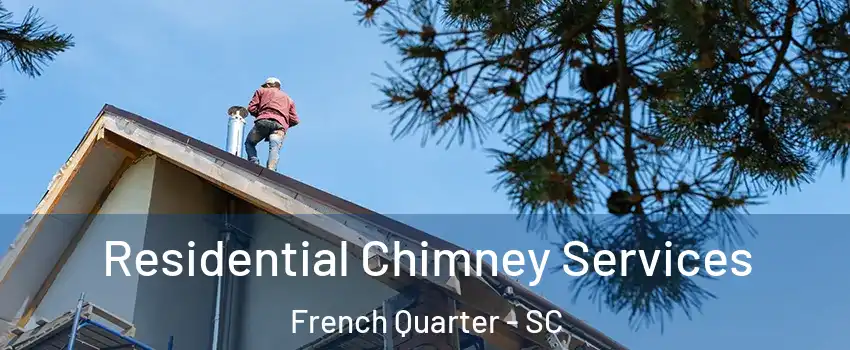 Residential Chimney Services French Quarter - SC