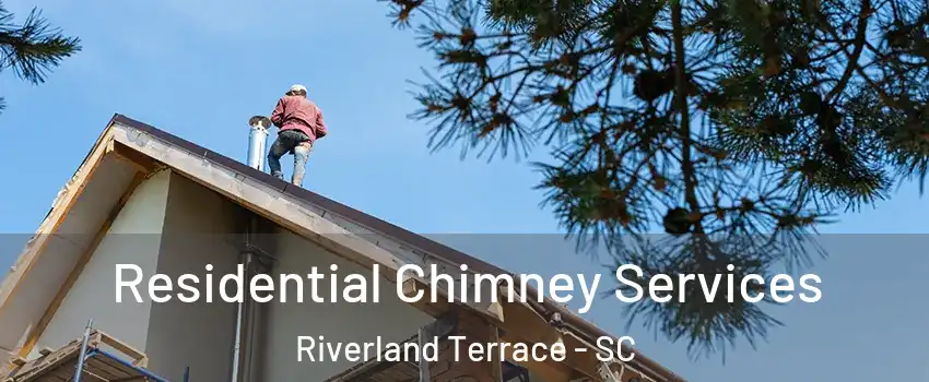 Residential Chimney Services Riverland Terrace - SC