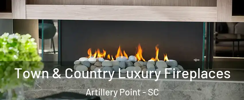 Town & Country Luxury Fireplaces Artillery Point - SC