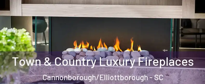 Town & Country Luxury Fireplaces Cannonborough/Elliottborough - SC