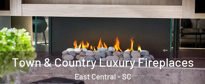 Town & Country Luxury Fireplaces East Central - SC