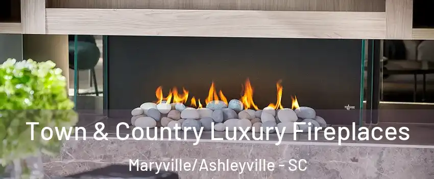 Town & Country Luxury Fireplaces Maryville/Ashleyville - SC